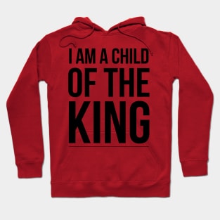 I am a Child of the King Hoodie